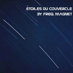 Freq. Magnet: &Eacute;toiles du Couvercle